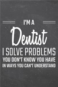 I'm a Dentist I Solve Problems You Don't Know You Have