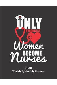 Only Strongest Women Become Nurses 2020 Weekly & Monthly Planner
