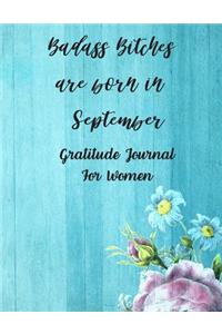 Badass Bitches Are Born In September: Gratitude Journal For Women: 108 Days Of Daily Practice With Gratitude And Motivational Quotes ( Day And Night Reflection, Positive Affirmation, Tho