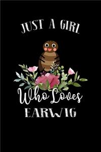 Just a Girl Who Loves Earwig