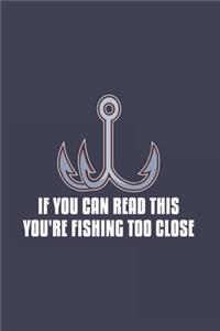 If You Can Read This You're Fishing Too Close