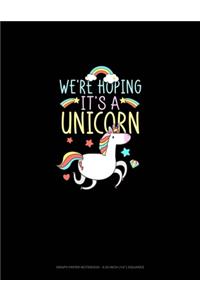 We're Hoping It's A Unicorn