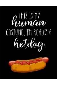 This Is My Human Costume, I'm Really A Hotdog