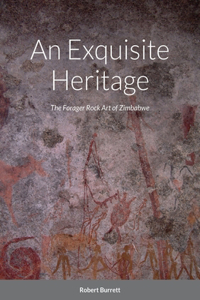 Exquisite Heritage: The Forager Rock Art of Zimbabwe