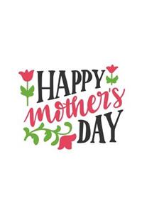 Happy Mother's Day: Mom's 150 Lined Journal Pages Planner Diary Notebook Featuring Spring Roses Flowers on the Cover