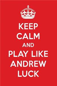 Keep Calm and Play Like Andrew Luck