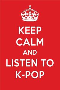 Keep Calm and Listen to K-Pop