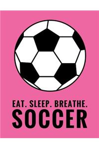 Eat. Sleep. Breathe. Soccer