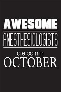 Awesome Anesthesiologists Are Born In October: Best Anesthesia Doctor Birthday Gift Notebook