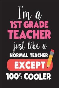 I'm A 1st Grade Teacher Just Like A Normal Teacher Except 100% Cooler
