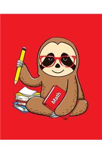 Math: Sloth Composition Notebook Math Back to School 7.5 x 9.25 Inches 100 College Ruled Pages Red Journal Sloth Lovers Gift