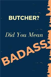 Butcher? Did You Mean Badass