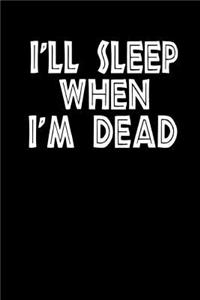 I'll Sleep When I'm Dead