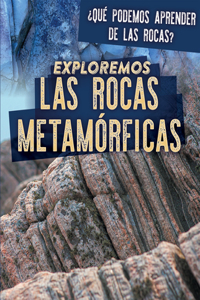 Exploremos Las Rocas Metamórficas (Exploring Metamorphic Rocks)