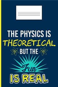The Physics Is Theoretical But the Fun Is Real