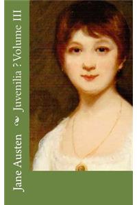 Juvenilia Volume III