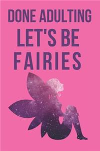 Done Adulting Let's Be Fairies