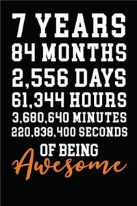 7 Years 84 Months 2,556 Days 61,344 Hours 3,680,640 Minutes 220,838,400 Seconds