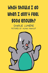 What should I do when I don't feel good enough?
