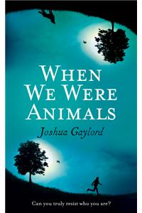 When We Were Animals