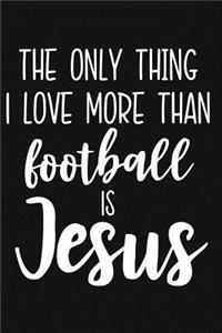 The Only Thing I Love More Than Football Is Jesus