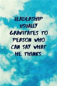 Leadership Usually Gravitates to Person Who Can Say What He Thinks