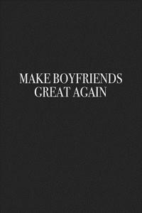 Make Boyfriends Great Again