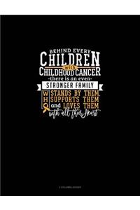 Behind Every Children with Childhood Cancer, There Is an Even Stronger Family Who Stands by Them, Supports Them and Loves Them with All Their Heart: 3 Column Ledger