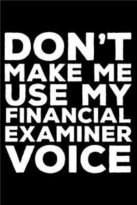 Don't Make Me Use My Financial Examiner Voice