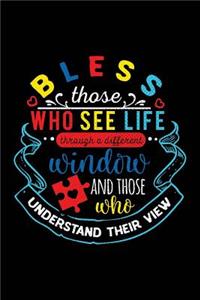 Bless Those Who See Life Through a Different Window and Those Who Understand Their View