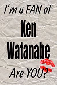 I'm a Fan of Ken Watanabe Are You? Creative Writing Lined Journal