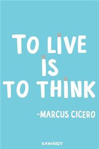 To Live Is to Think - Marcus Cicero