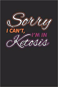 Sorry I Can't I'm in Ketosis