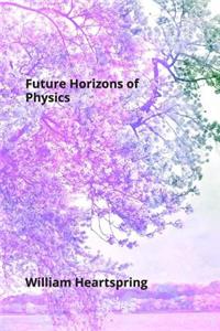 Future Horizons of Physics