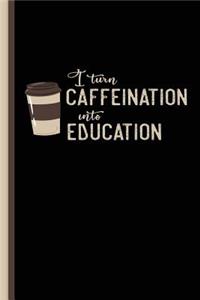 I Turn Caffeination Into Education