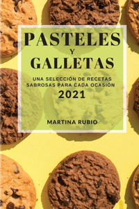Pasteles Y Galletas 2021 (Cake and Cookie Recipes 2021 Spanish Edition)