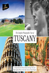 The Complete Photographic Tour of TUSCANY
