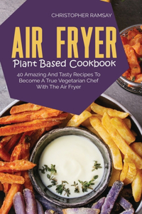 Air Fryer Plant Based Cookbook