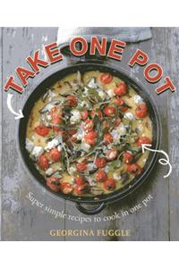 Take One Pot: Super-Simple Recipes to Cook in One Pot