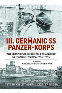 III. Germanic SS Panzer-Korps. the History of Himmler's Favourite SS Panzer-Korps, 1943-1945