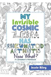 My Invisible Cosmic Zebra Has Rheumatoid Arthritis - Now What?