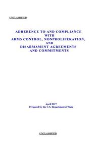 Adherence to and Compliance with Arms Control, Nonproliferation, and Disarmament Agreements and Commitments