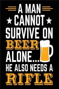 A Man Cannot Survive On Beer Alone... He Also Needs A Rifle