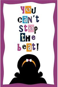 You Can't Stop the Beat!