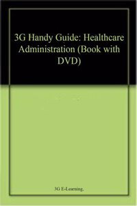 3G Handy Guide: Healthcare Administration (Book with DVD)