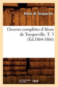 Oeuvres Complètes d'Alexis de Tocqueville. T. 3 (Éd.1864-1866)
