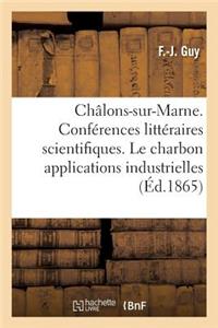 Châlons-Sur-Marne. Conférences Littéraires Et Scientifiques. Le Charbon Dans Ses Applications