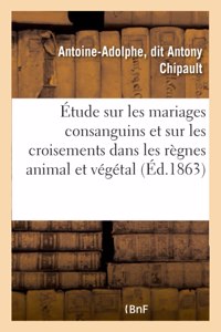 Étude Sur Les Mariages Consanguins Et Sur Les Croisements Dans Les Règnes Animal Et Végétal