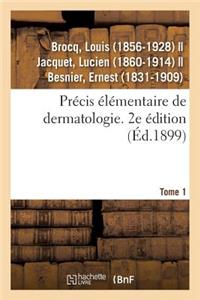 Précis Élémentaire de Dermatologie. Tome 1. 2e Édition