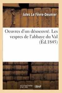 Oeuvres d'Un Désoeuvré. Les Vespres de l'Abbaye Du Val